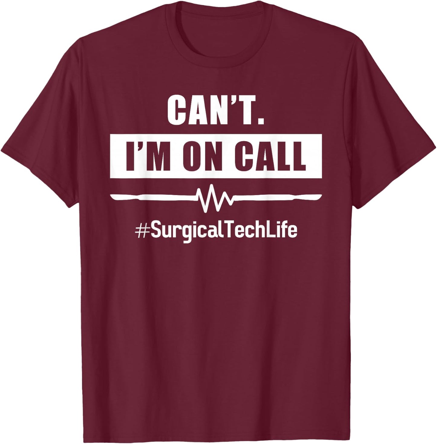 Surgeon I'm on Call #Surgicaltechlife For OR Nurse Surgery T-Shirt - T-Shirt | Maroon