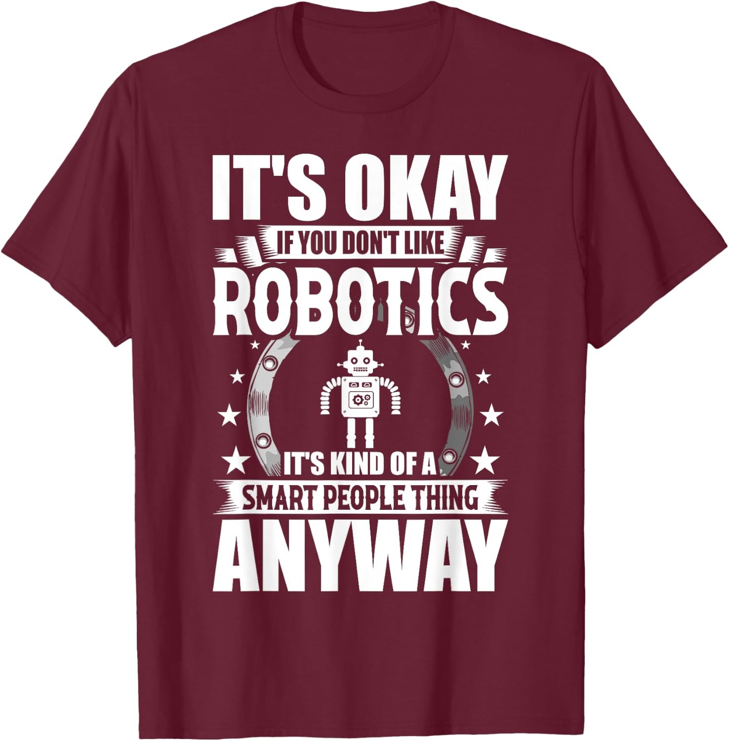 Robotics Lover Gift Co. It's Okay If You Don't Like Robotics -Adults Blue T-Shirt - T-Shirt | Maroon