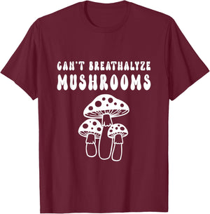 Can't Breathalyze Mushrooms Funny Mushrooms Quote T-Shirt - T-Shirt | Maroon