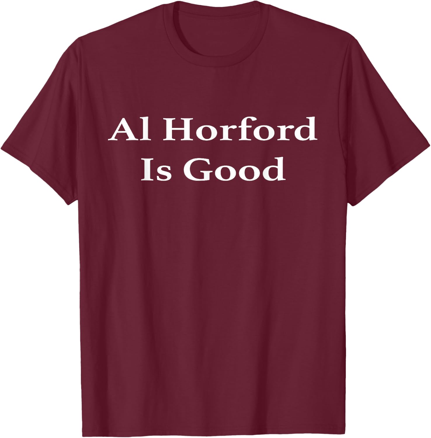 Al Horford Is Good T-Shirt - T-Shirt | Maroon