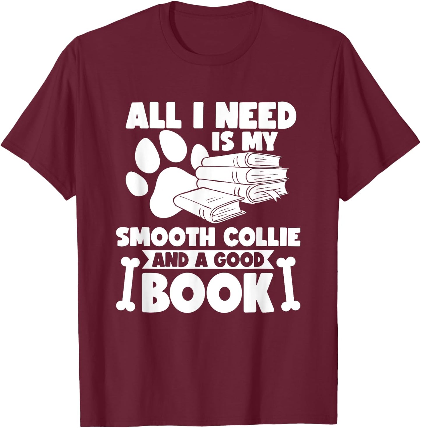 All i need is my smooth collie and a good book T-Shirt - T-Shirt | Maroon