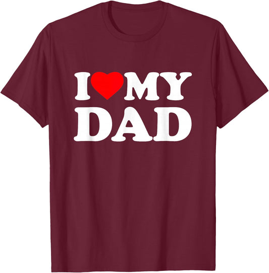 I Love My Dad I Heart Family Daddy Father's Day T-Shirt - T-Shirt | Maroon