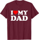 I Love My Dad I Heart Family Daddy Father's Day T-Shirt - T-Shirt | Maroon