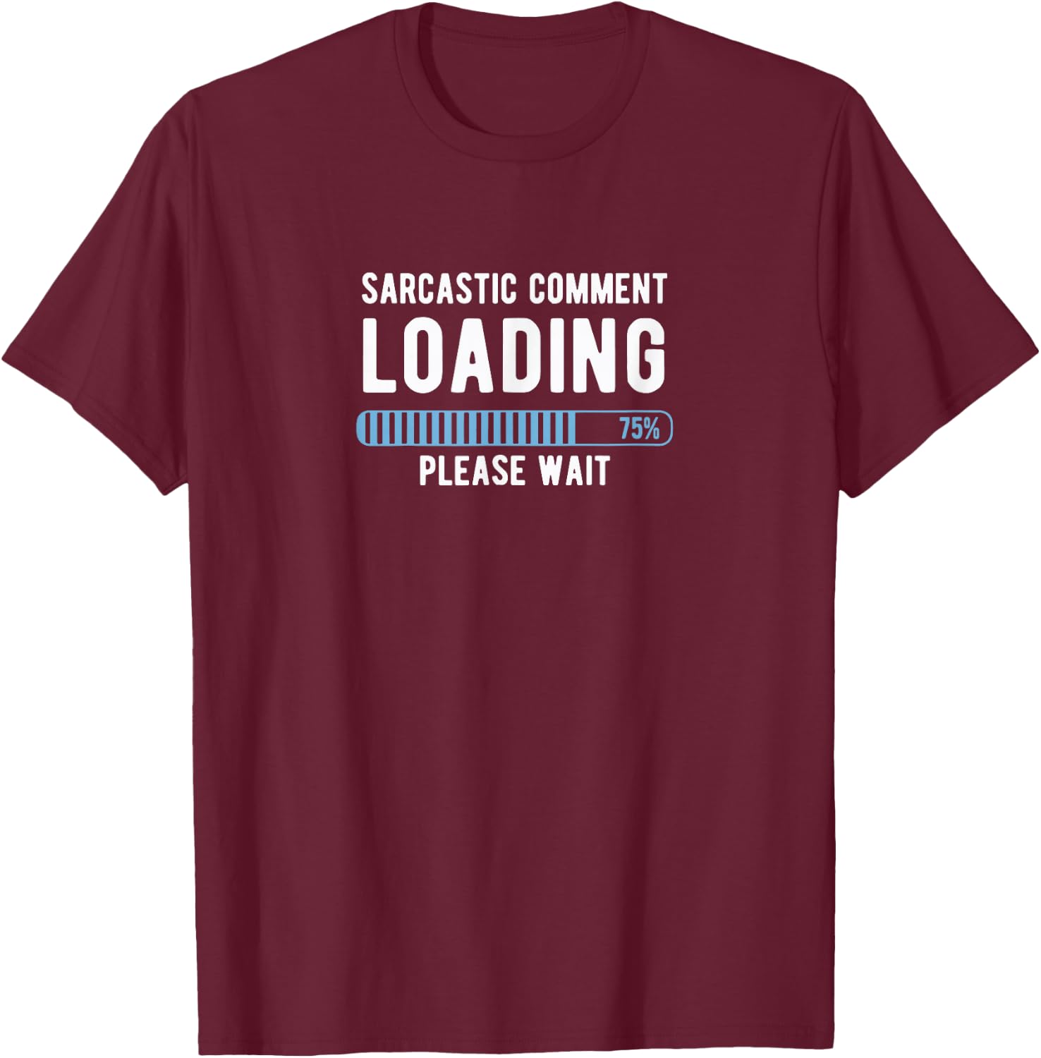 Joke comment loading please wait T-Shirt - T-Shirt | Maroon