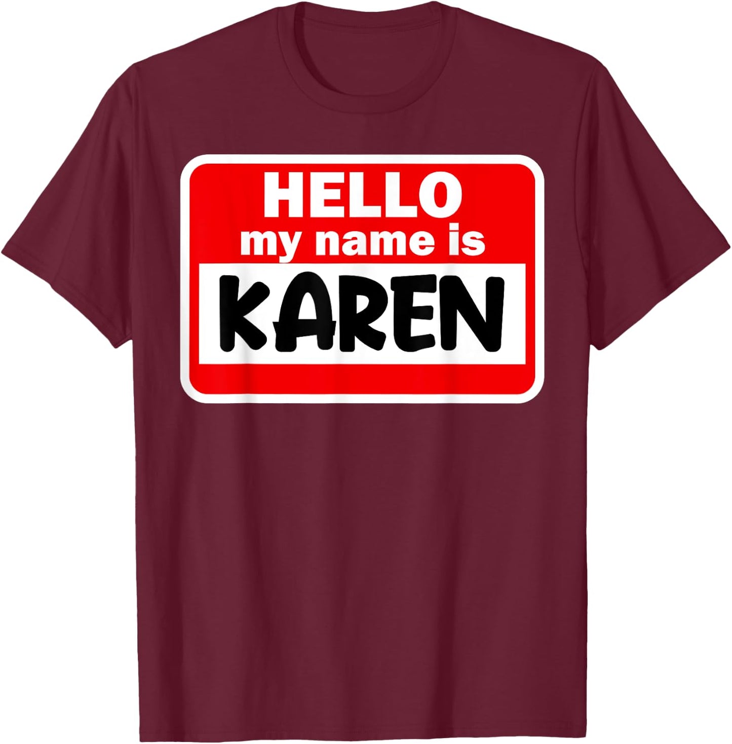 Karen Hello Hi My Name Is Name On Custom T-Shirt - T-Shirt | Maroon