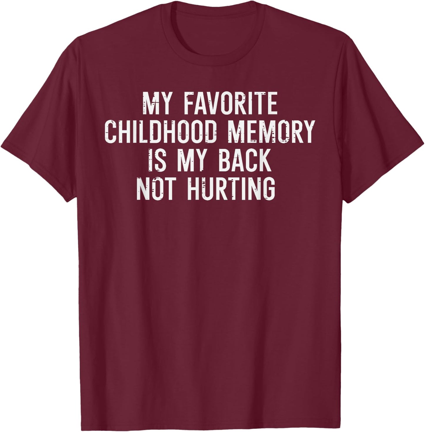 Childhood Memory Back Not Hurting Funny Saying Women Men T-Shirt - T-Shirt | Maroon