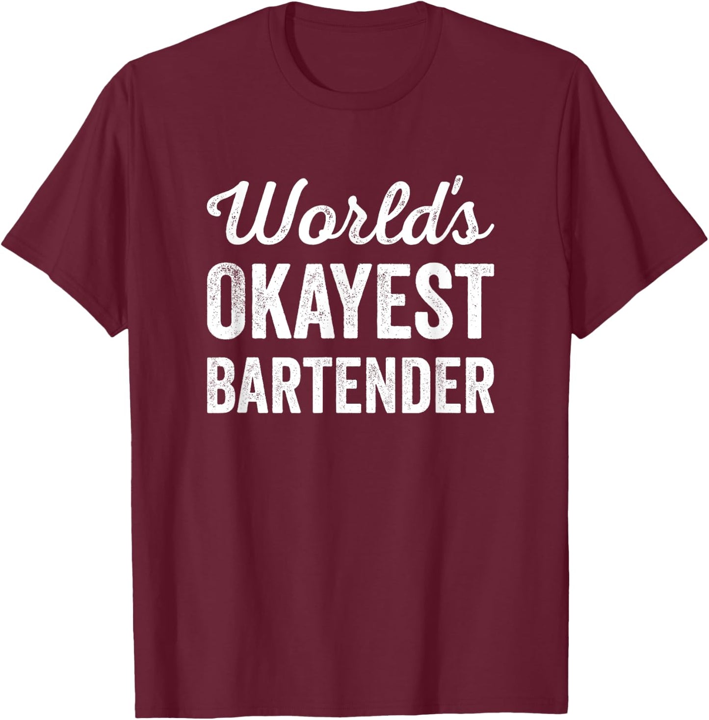 Worlds Okayest Bartender Funny Sarcastic Best Cocktail Maker T-Shirt - T-Shirt | Maroon