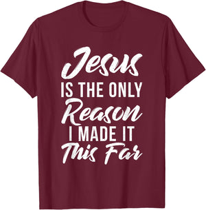Jesus is the only reason i made it this far God Religious T-Shirt - T-Shirt | Maroon