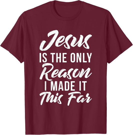 Jesus is the only reason i made it this far God Religious T-Shirt - T-Shirt | Maroon