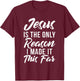 Jesus is the only reason i made it this far God Religious T-Shirt - T-Shirt | Maroon