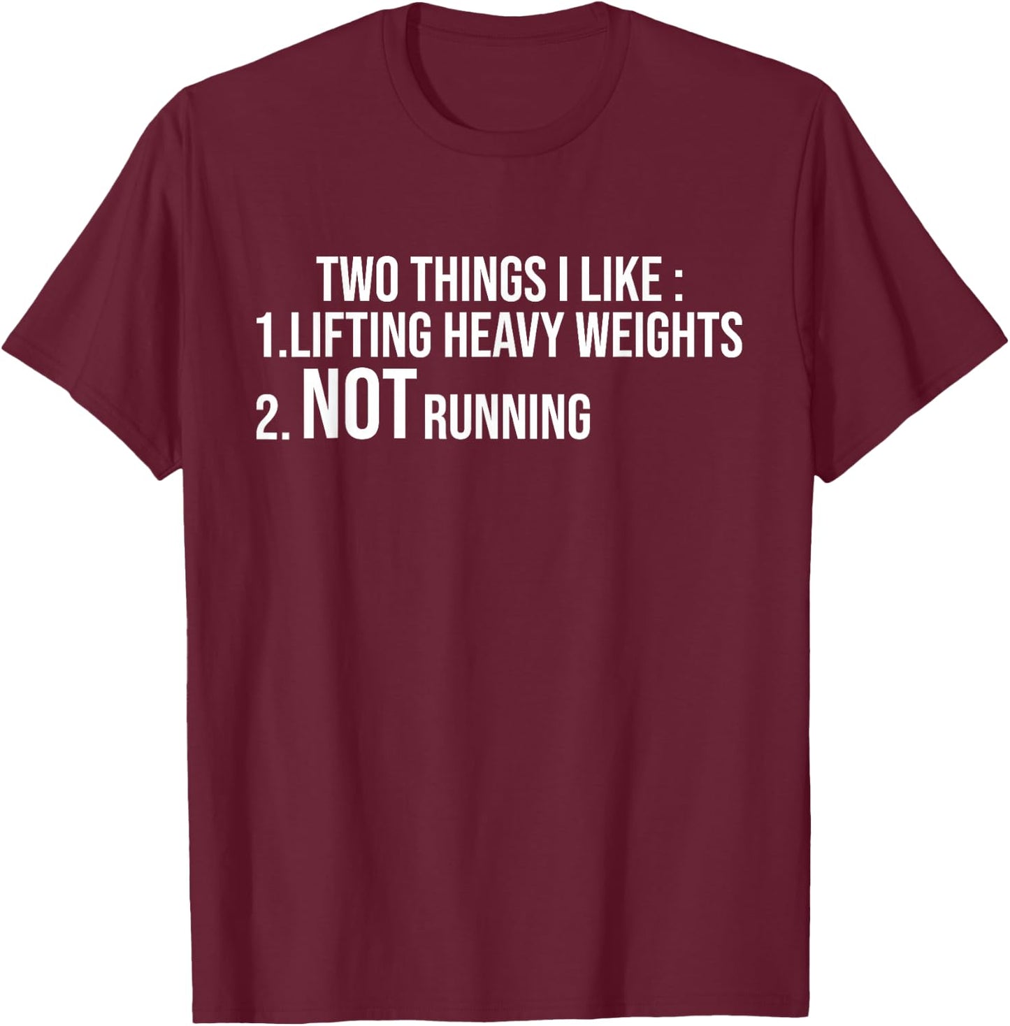 Two Things I Like Lifting Heavy Weights Not Running Fitness T-Shirt - T-Shirt | Maroon
