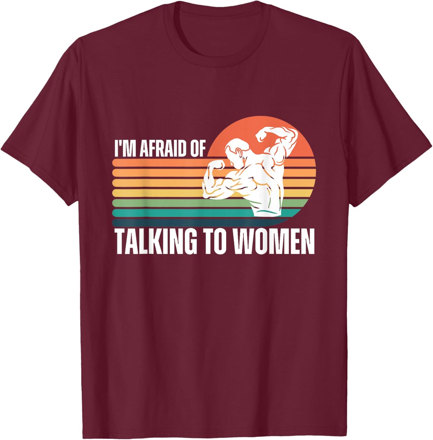 Funny I'm Afraid of Talking to Women Workout Gym Saying T-Shirt - T-Shirt | Maroon