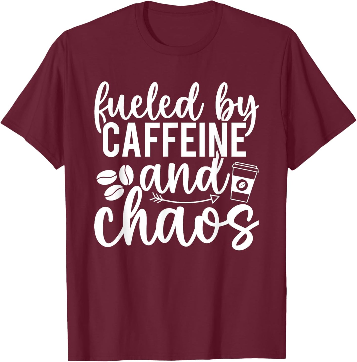 Fueled By Caffeine And Chaos Funny Coffee Caffeine Addict T-Shirt - T-Shirt | Maroon