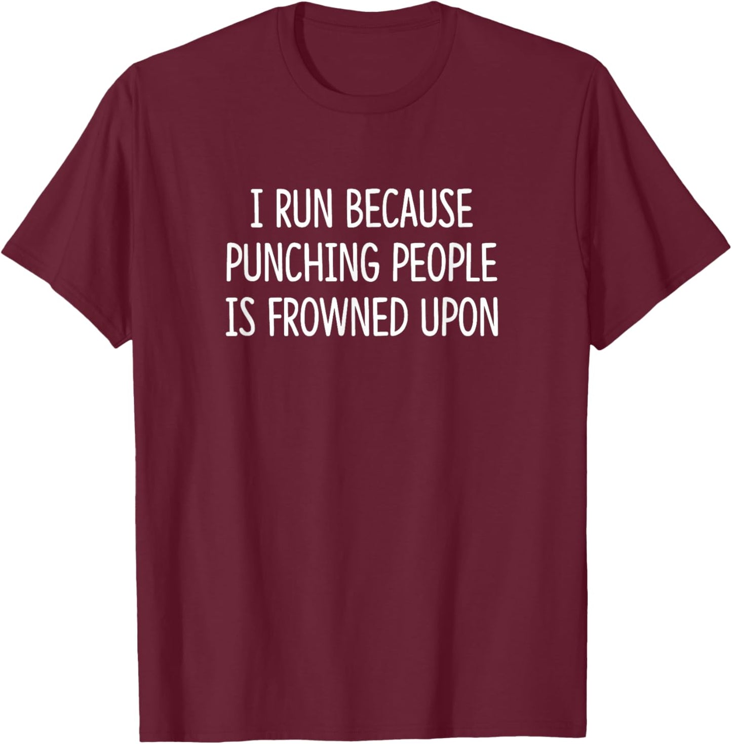 I Run Because Punching People Is Frowned Upon T-Shirt - T-Shirt | Maroon