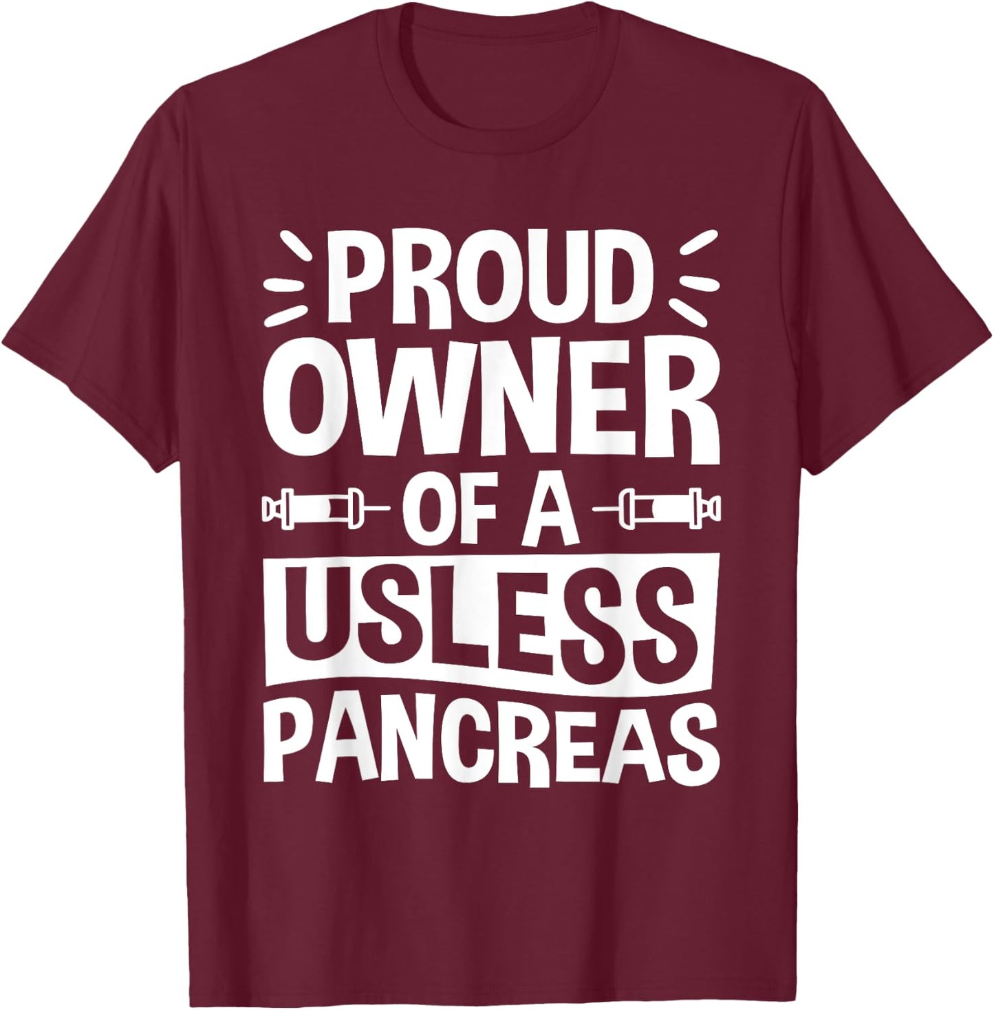 Proud Owner Of A Useless Pancreas, Pancreas Diabetes T-Shirt - T-Shirt | Maroon