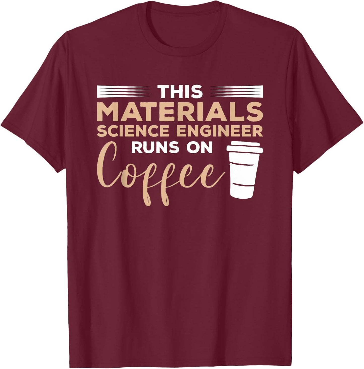 This Materials Science Engineer Runs On Coffee T-Shirt - T-Shirt | Maroon