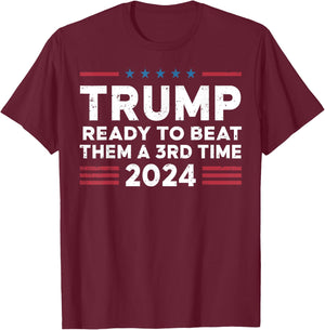Trump Ready To Beat Them A 3rd Time 2024 T-Shirt - T-Shirt | Maroon