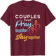 Couples That Pray Together Stay Together T-Shirt - T-Shirt | Maroon