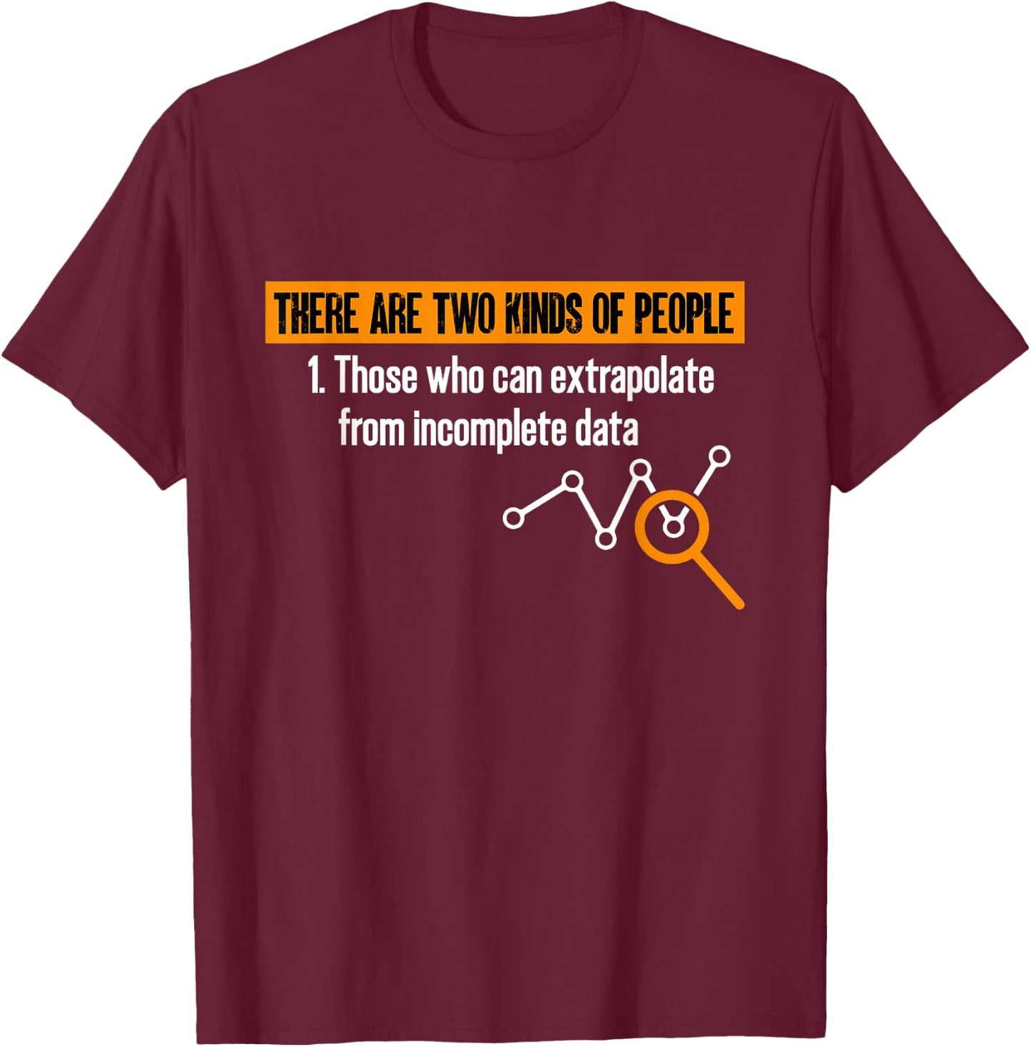 Data Scientist There Are Two Types Of People Data Statistics T-Shirt - T-Shirt | Maroon