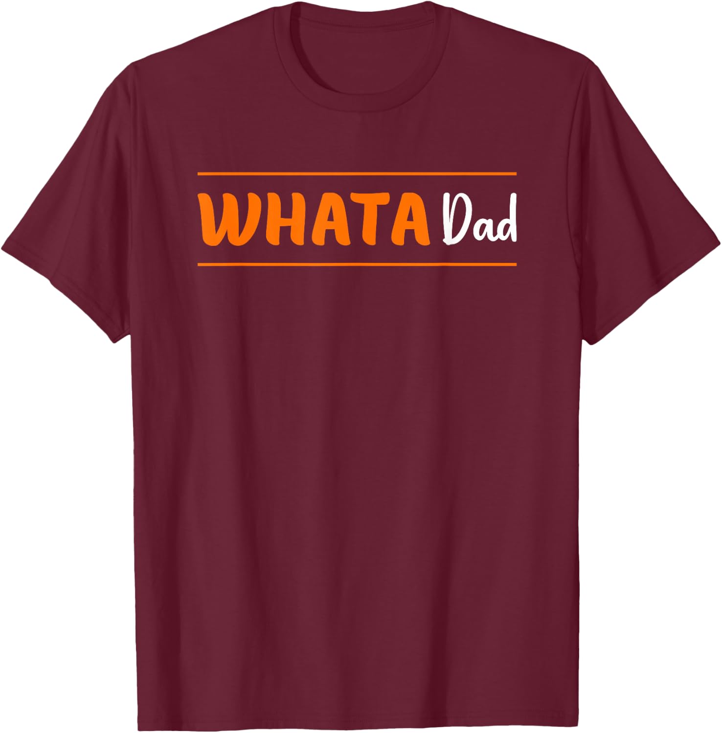 Whata Dad Funny T-Shirt - T-Shirt | Maroon