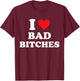 I Love Bad Bitches T-Shirt - T-Shirt | Maroon