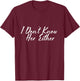 I don't know her either. T-Shirt - T-Shirt | Maroon