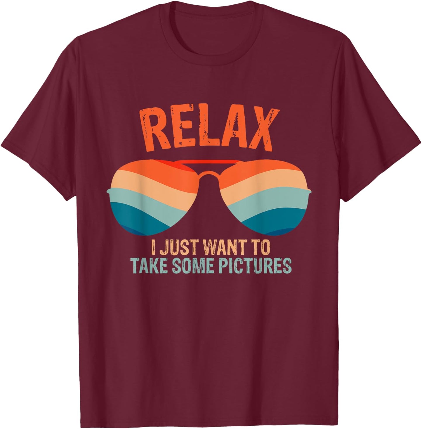 Relax I just want to take some pictures Funny Vintage design T-Shirt - T-Shirt | Maroon