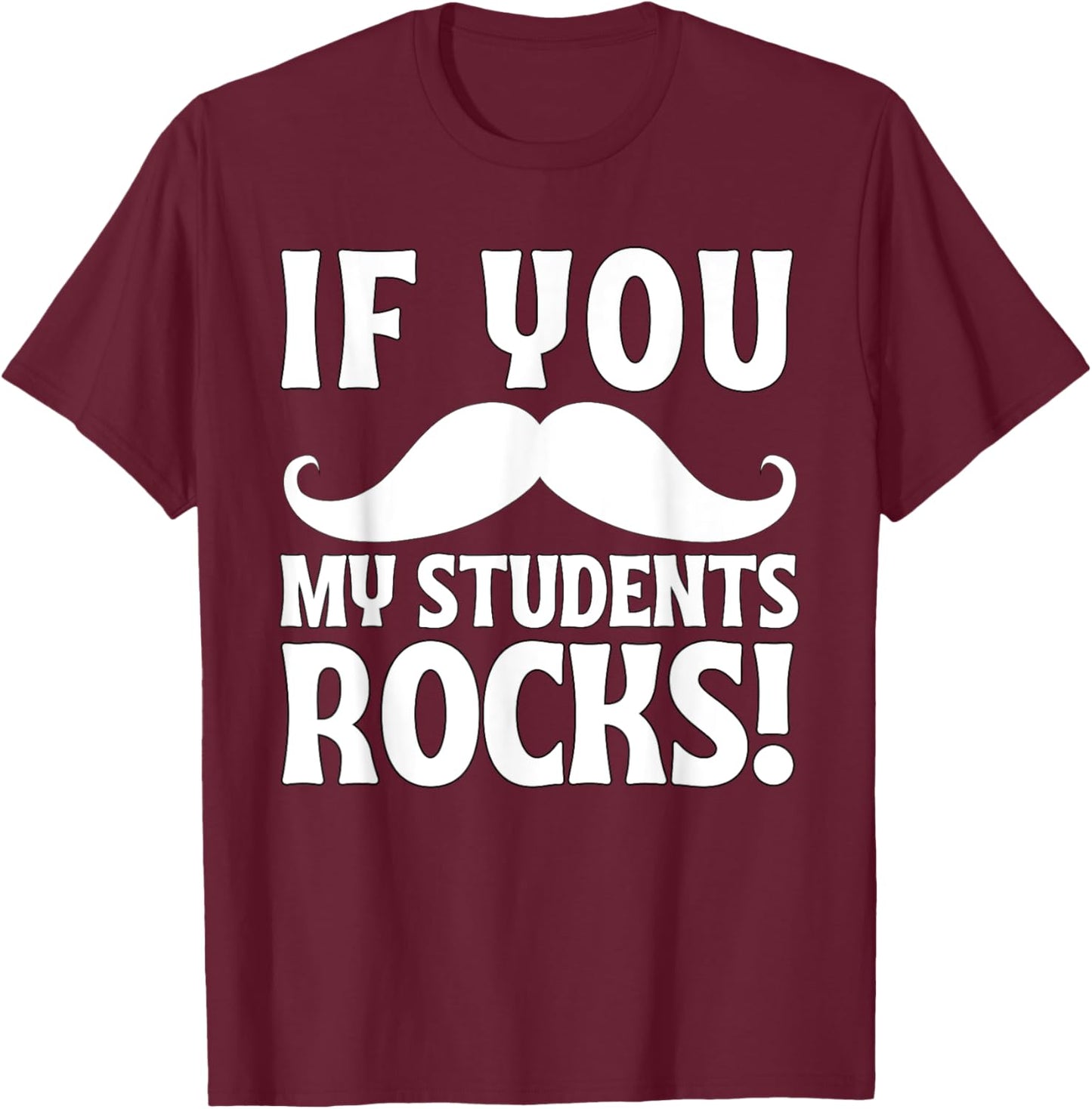 If You Mustache My Students Rock Funny Teacher Mustache T-Shirt - T-Shirt | Maroon