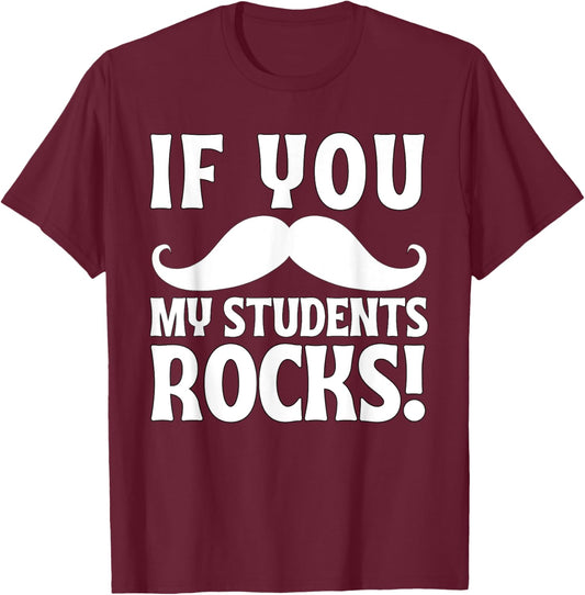 If You Mustache My Students Rock Funny Teacher Mustache T-Shirt - T-Shirt | Maroon