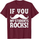 If You Mustache My Students Rock Funny Teacher Mustache T-Shirt - T-Shirt | Maroon