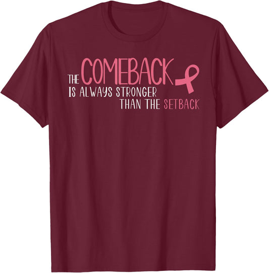 The Comeback Is Always Stronger Than Setback Breast Cancer T-Shirt - T-Shirt | Maroon