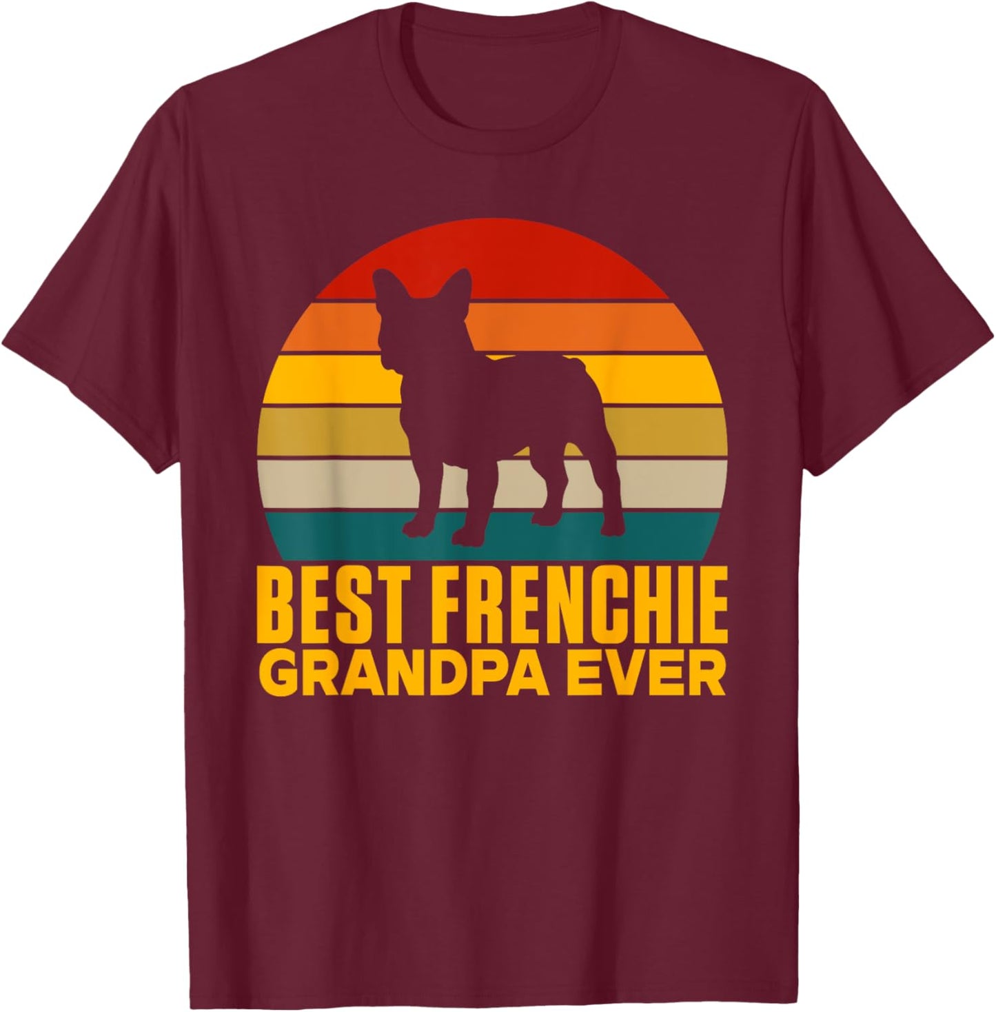 Best Frenchie Grandpa Ever Frenchie Grandpa T-Shirt - T-Shirt | Maroon