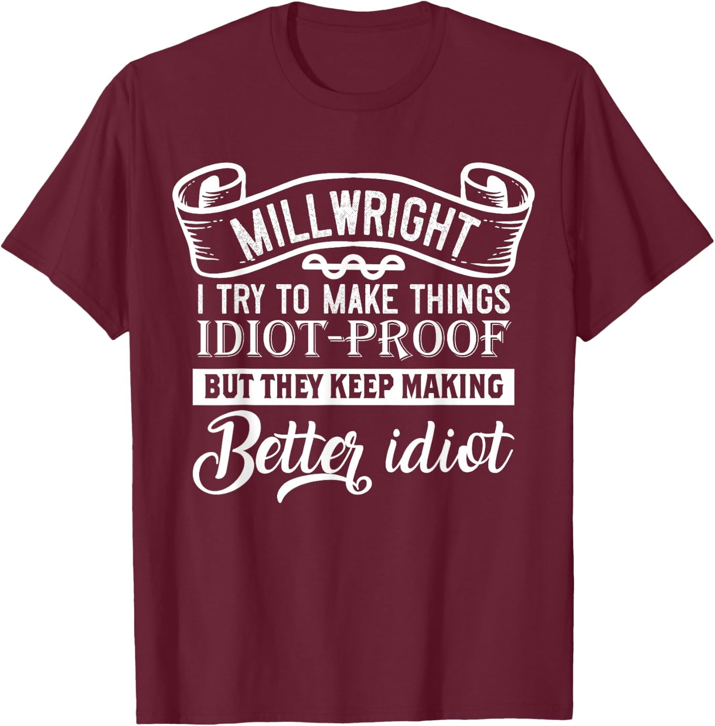 Funny Millwright Quotes T-Shirt - T-Shirt | Maroon
