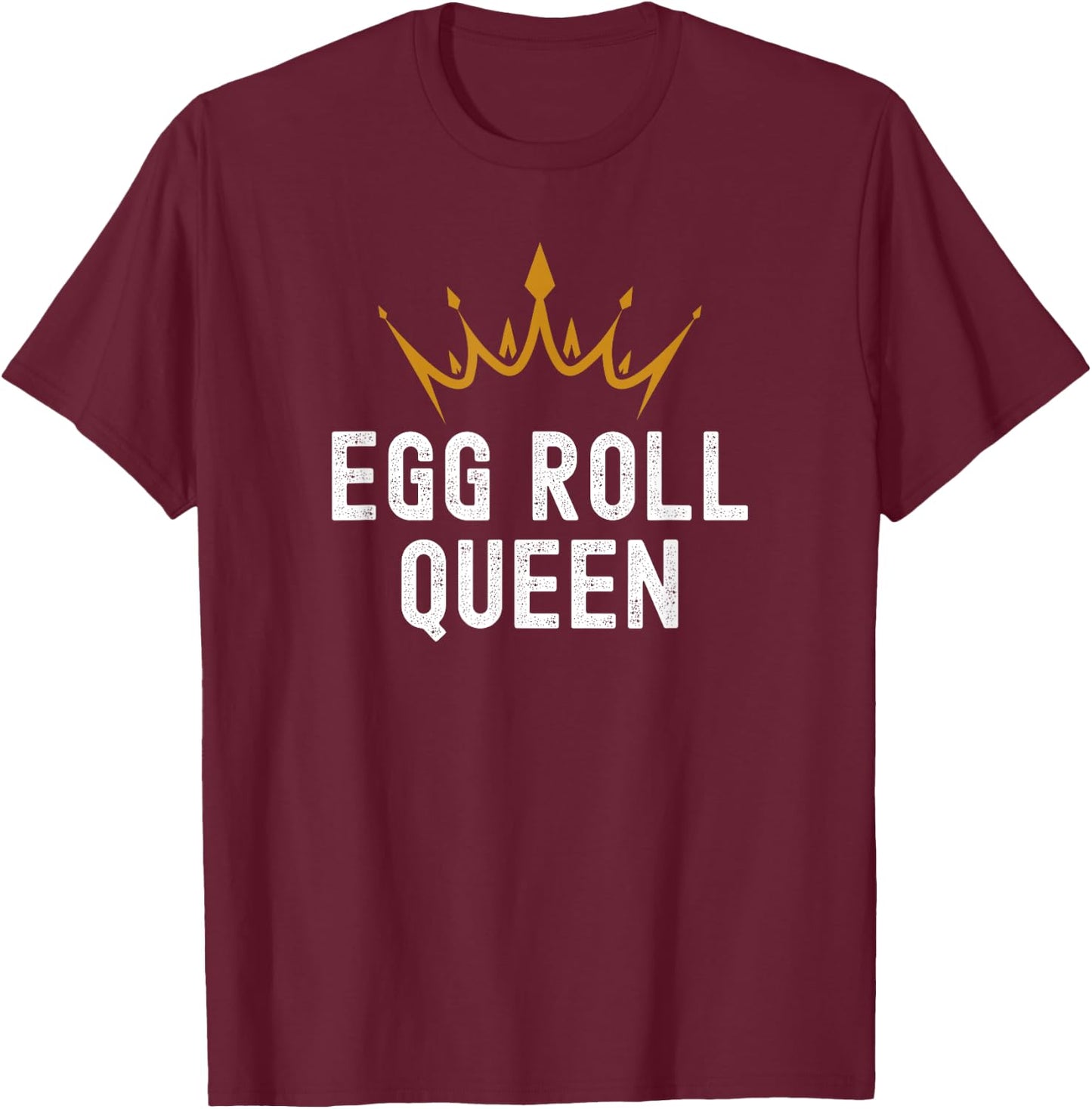 Egg Roll Queen Funny Egg Roll Lover Humor T-Shirt - T-Shirt | Maroon