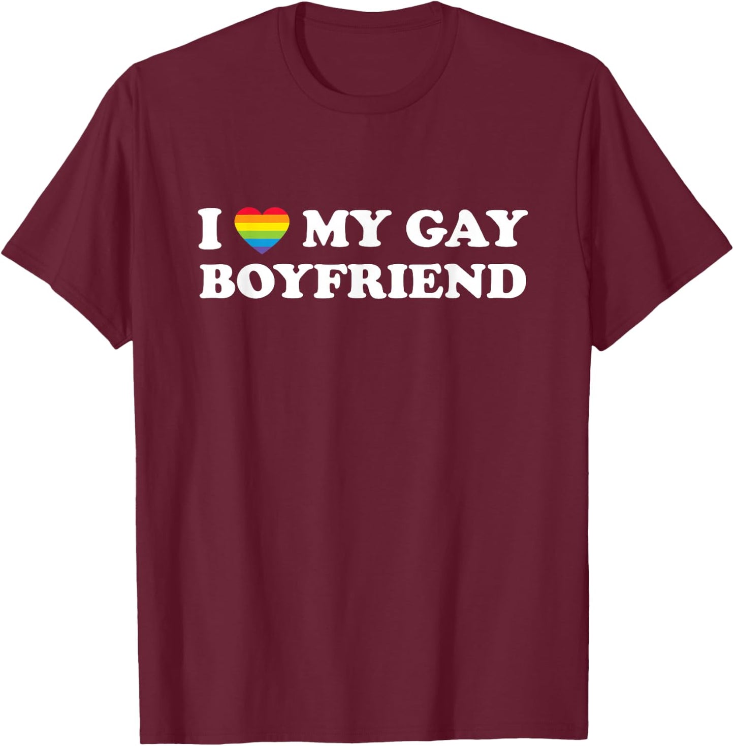 I Love My Gay Boyfriend Funny Gay Pride Rainbow T-Shirt - T-Shirt | Maroon