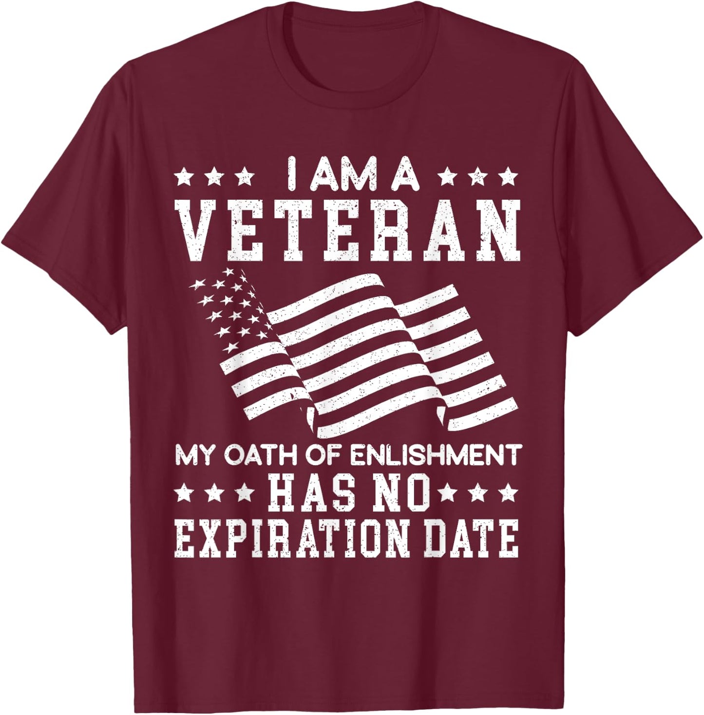 I Am A Veteran My Oath Of Enlistment Has No Expiration Date T-Shirt - T-Shirt | Maroon
