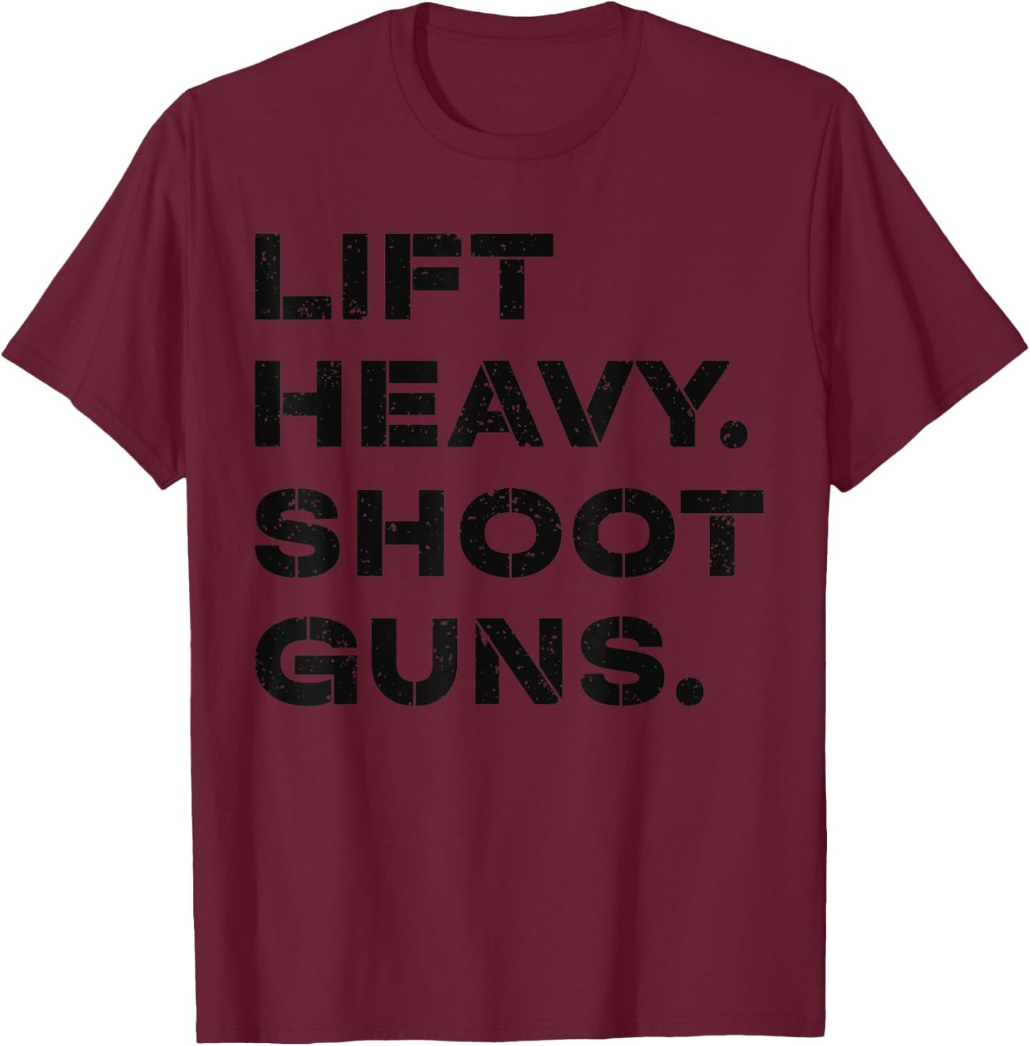 Lift Heavy Shoot Guns Workout Fitness Gym Training T-Shirt - T-Shirt | Maroon