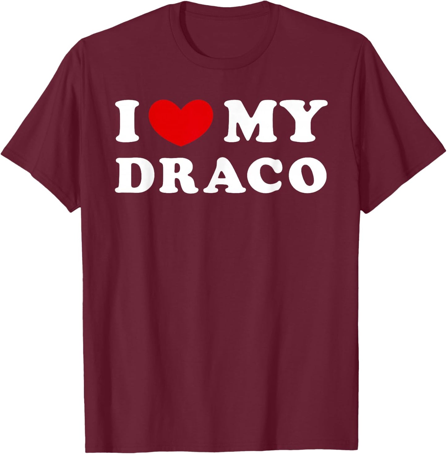 I Love My Draco, I Heart My Draco T-Shirt - T-Shirt | Maroon