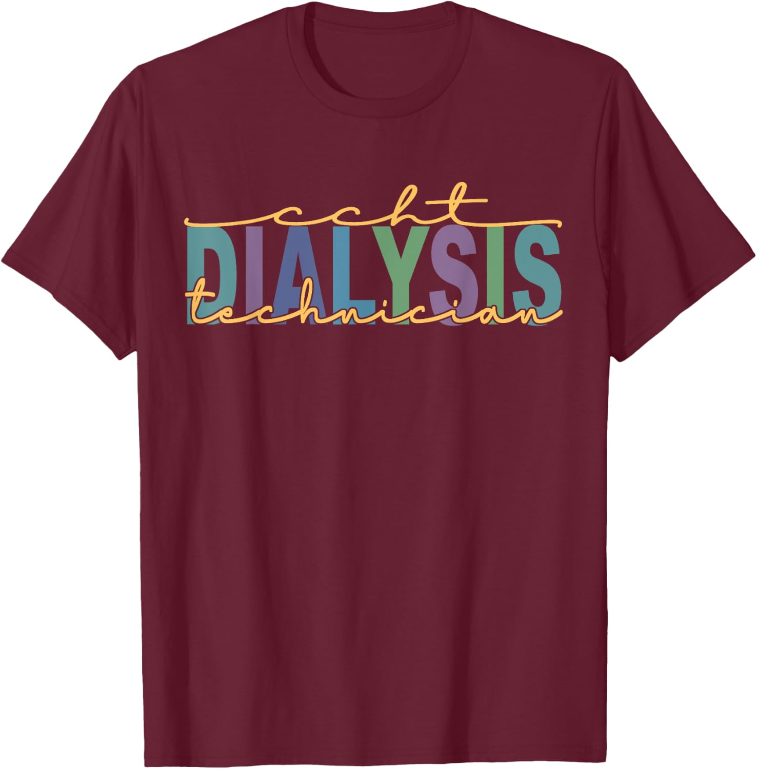 CCHT Dialysis Technician Hemodialysis Funny Kidney Dialysis T-Shirt - T-Shirt | Maroon