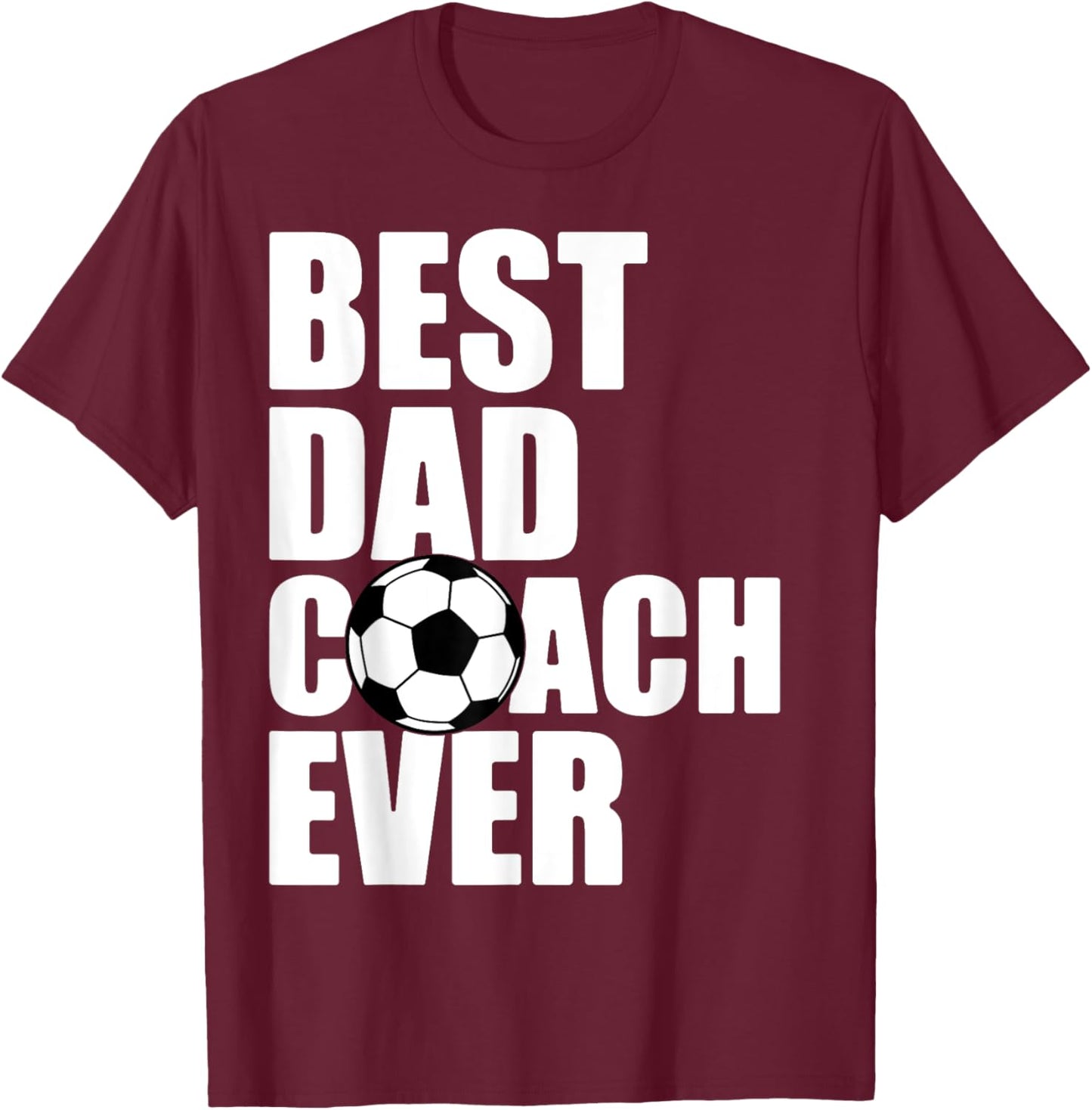 Best Dad Coach Ever Soccer Father Daddy Papa Soccer Coach T-Shirt - T-Shirt | Maroon