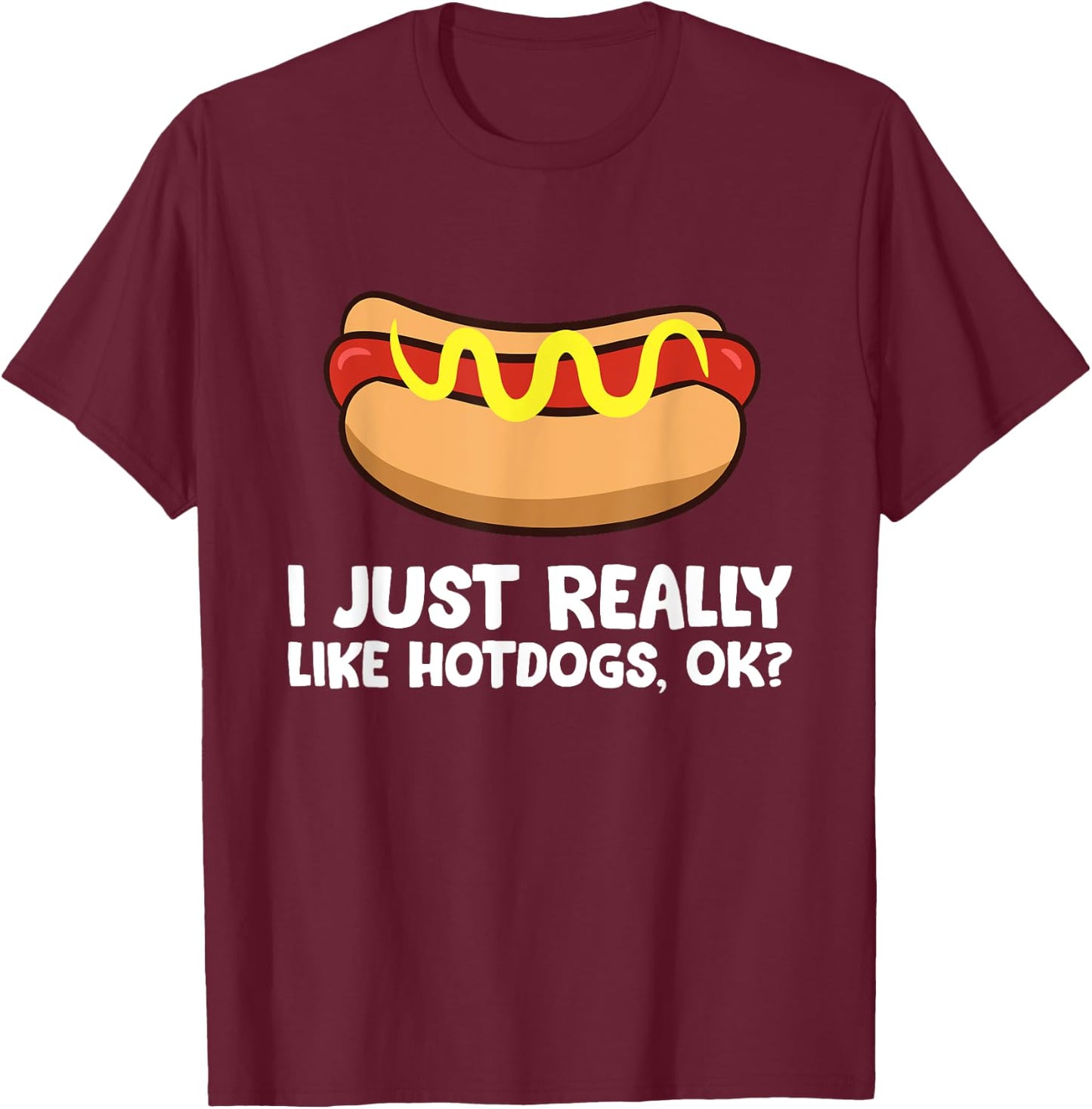 I Just Really Like Hotdogs, Ok? Funny Hotdog Women Kids T-Shirt - T-Shirt | Maroon