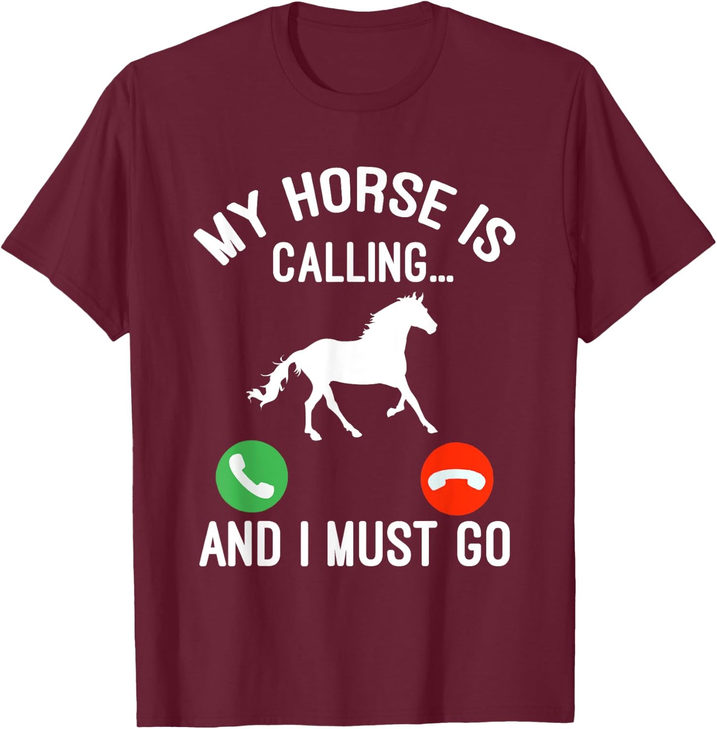 Horse Saying Joke - My Horse Is Calling And I Must Go T-Shirt - T-Shirt | Maroon