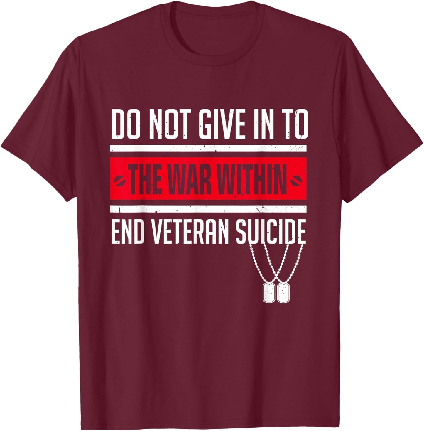 Do Not Give in to the War Within End Veteran Suicide Ptsd T-Shirt - T-Shirt | Maroon