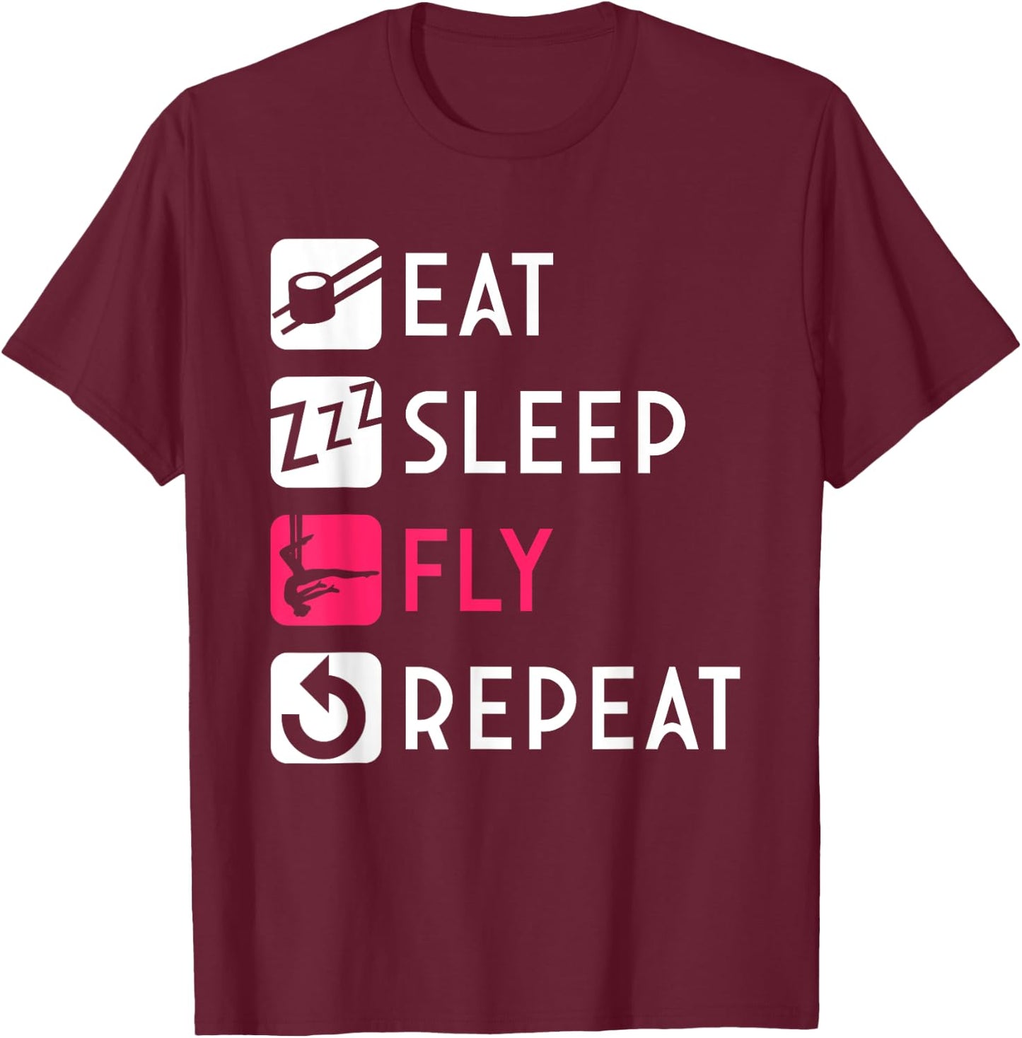 Eat Sleep Fly Aerial Silk Aerialist Acrobatics Dancer Circus T-Shirt - T-Shirt | Maroon