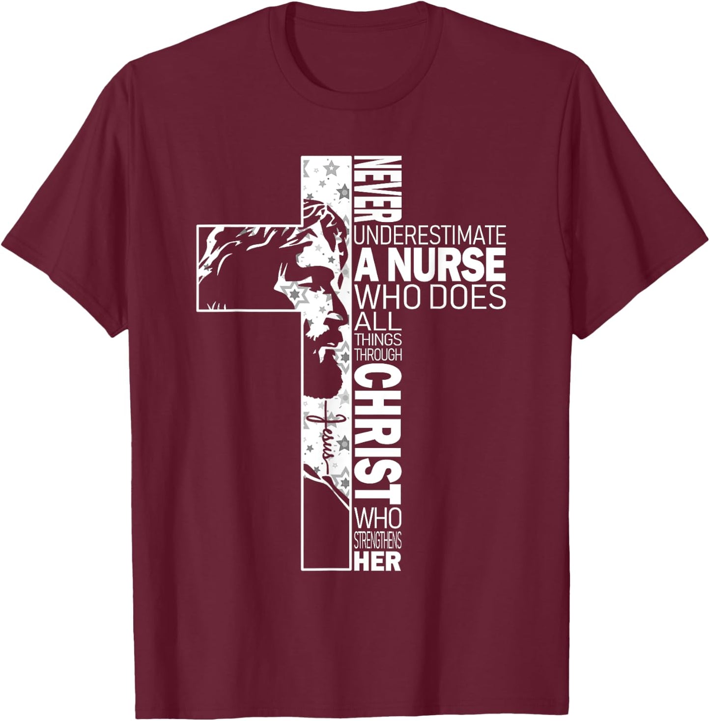 Never Underestimate A Nurse Do All Things Through Christ T-Shirt - T-Shirt | Maroon