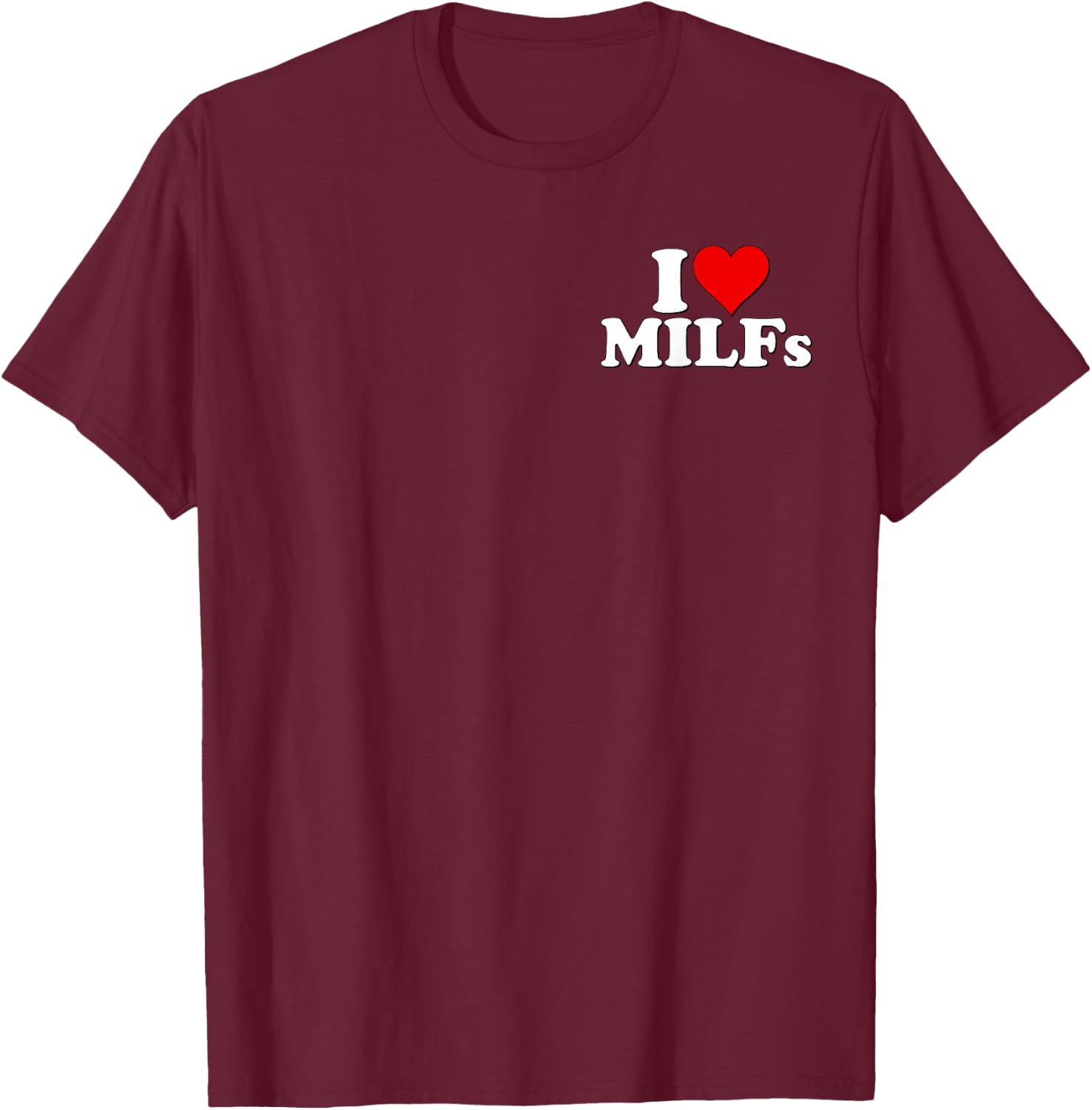 I Heart Milfs I Love Milfs T-Shirt - T-Shirt | Maroon