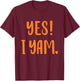 Yes I yam my sweet potato for matching couple thanksgiving T-Shirt - T-Shirt | Maroon