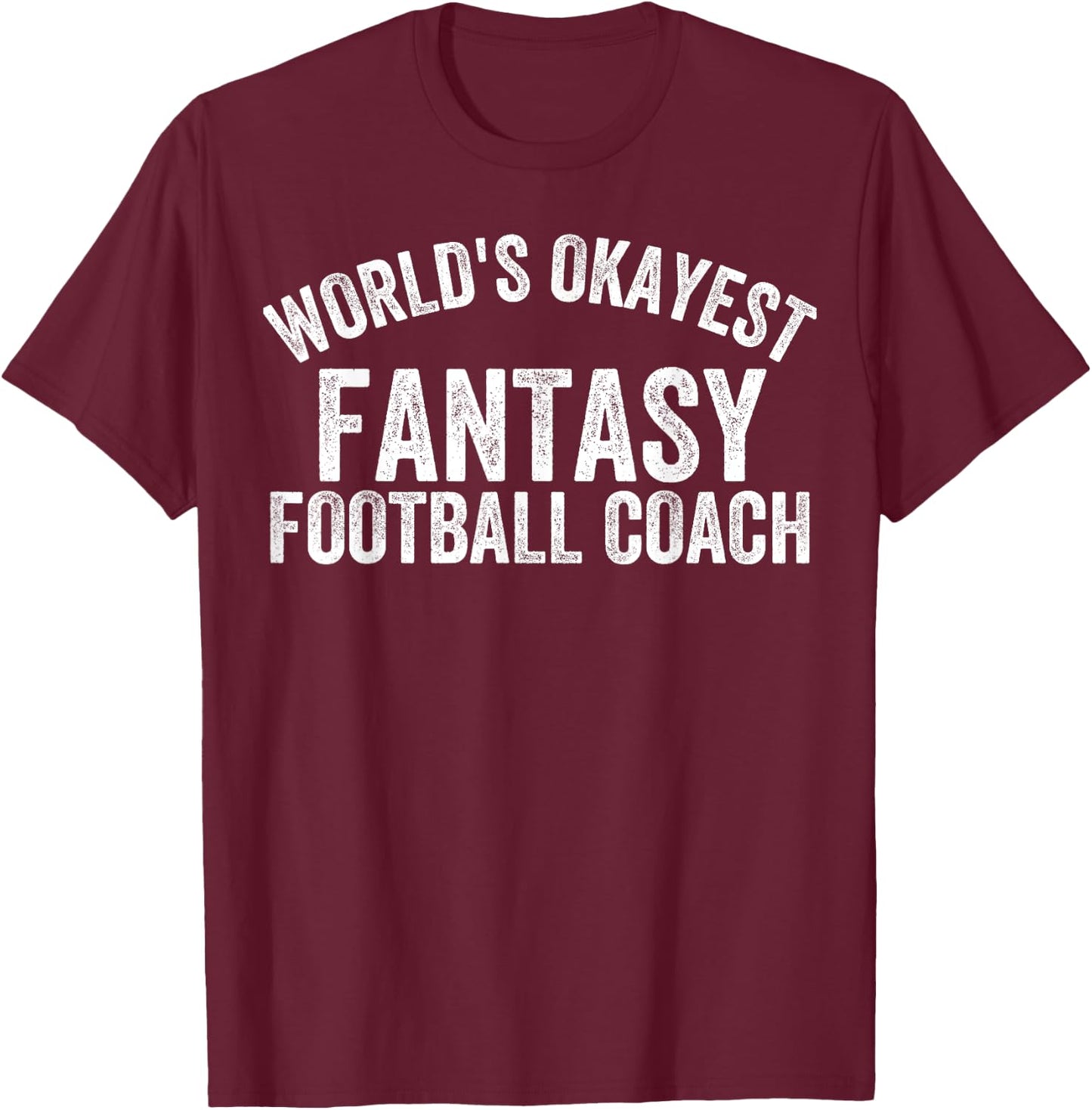 Funny Fantasy Football Worlds Okayest Fantasy Football Coach T-Shirt - T-Shirt | Maroon