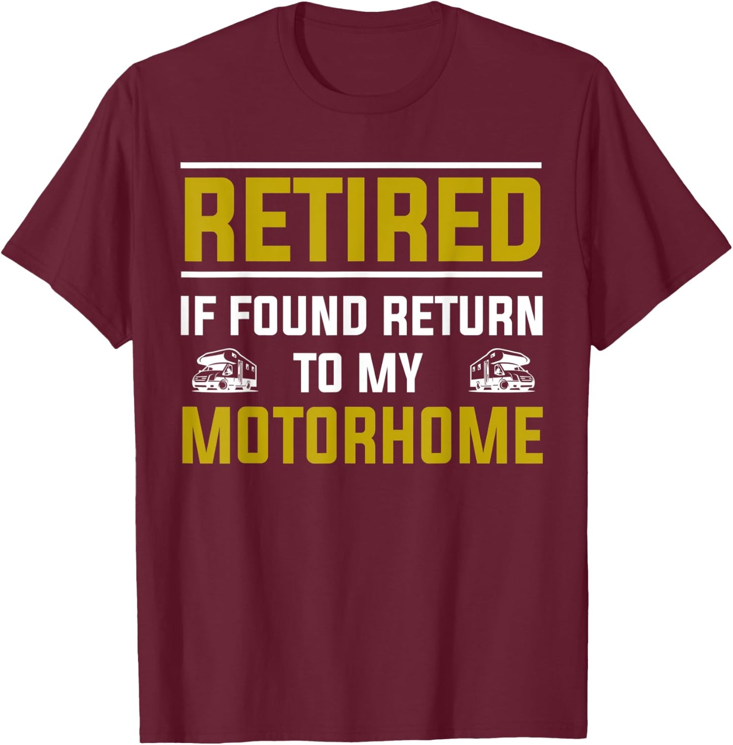 Motorhome & RV Retirement Idea & Funny RV Camping T-Shirt - T-Shirt | Maroon