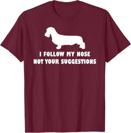 Wirehaired Dachshund i follow my nose not your suggestions T-Shirt - T-Shirt | Maroon